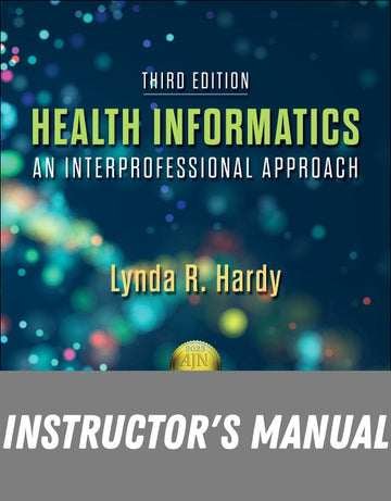 Instructor Manual for Health Informatics 3rd Edition by Lynda R. Hardy