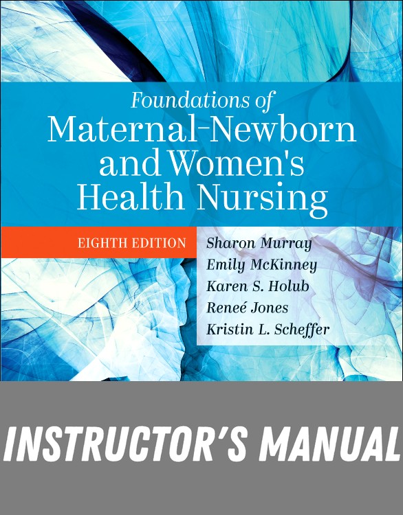 Instructor Manual for Foundations of Maternal-Newborn and Women's Health Nursing 8th Edition by Sharon Smith Murray