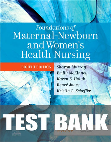 Test Bank for Foundations of Maternal-Newborn and Women's Health Nursing 8th Edition by Sharon Smith Murray