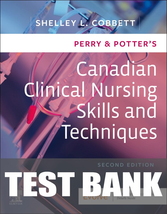 Test Bank for Perry & Potter's Canadian Clinical Nursing Skills and Techniques 2nd Edition by Shelley Cobbett