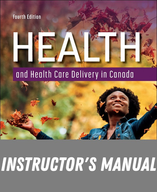 Instructor Manual for Health and Health Care Delivery in Canada 4th Edition by Valerie Thompson