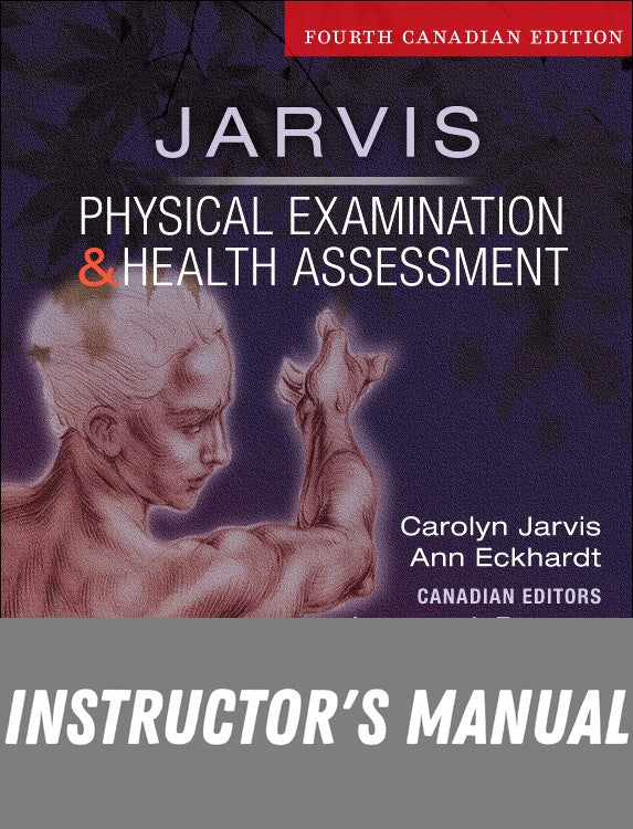 Instructor Manual for Physical Examination and Health Assessment, Canadian Edition 4th Edition by Carolyn Jarvis