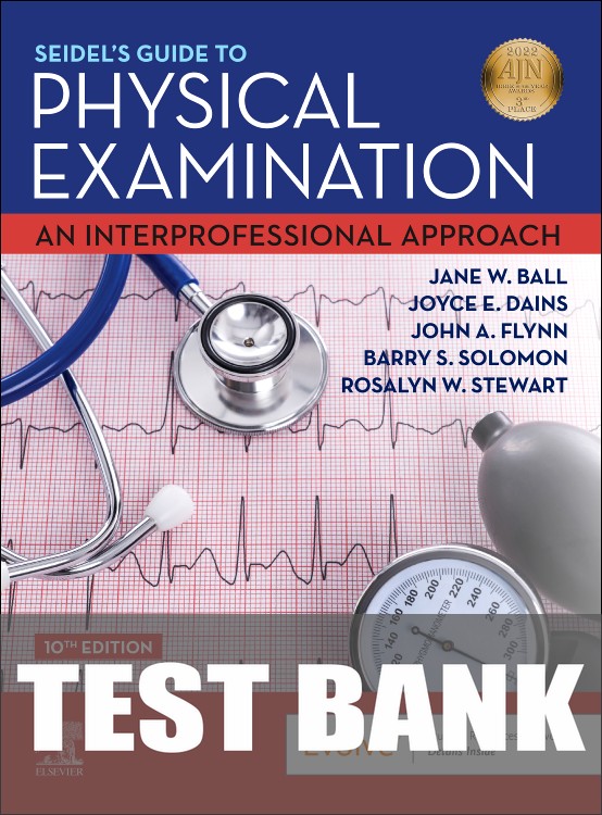 Test Bank for Seidel's Guide to Physical Examination 10th Edition by Jane W. Ball