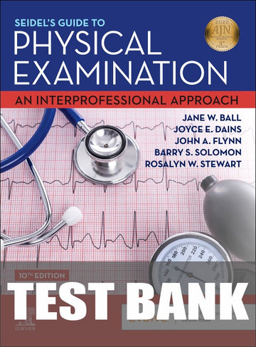 Test Bank for Seidel's Guide to Physical Examination 10th Edition by Jane W. Ball