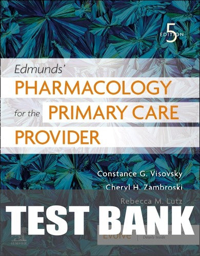 Test Bank for Edmunds' Pharmacology for the Primary Care Provider 5th Edition by Constance G. Visovsky