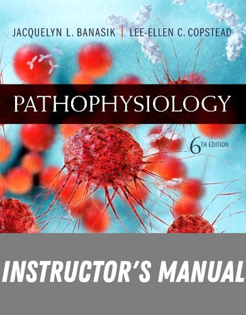 Instructor Manual for Pathophysiology 6th Edition by Jacquelyn L. Banasik