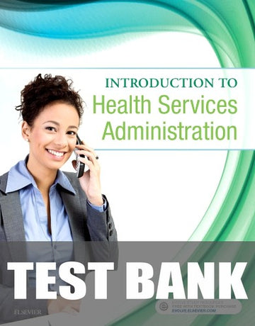 Test Bank for Introduction to Health Services Administration 1st Edition by Elsevier Inc