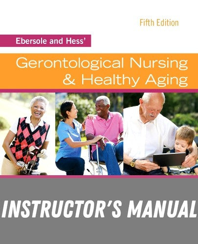 Instructor Manual for Ebersole and Hess' Gerontological Nursing & Healthy Aging 5th Edition by Theris A. Touhy