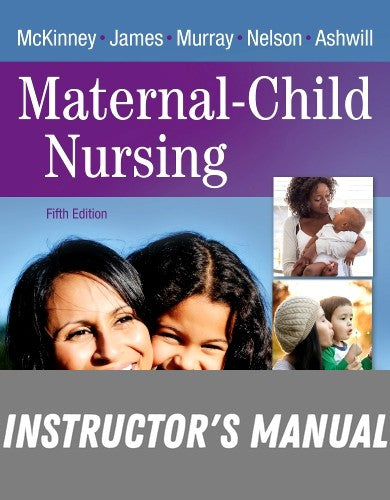 Instructor Manual for Maternal-Child Nursing 5th Edition by Emily Slone McKinney