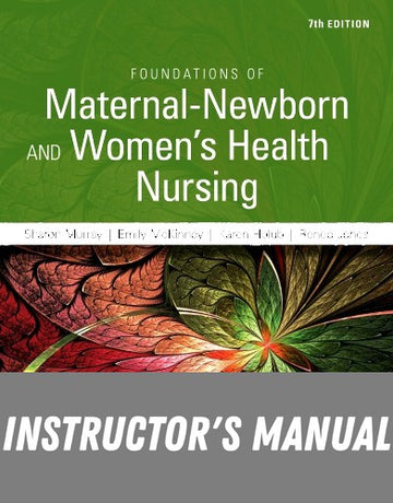 Instructor Manual for Foundations of Maternal-Newborn & Women's Health Nursing 7th Edition by Sharon Smith Murray