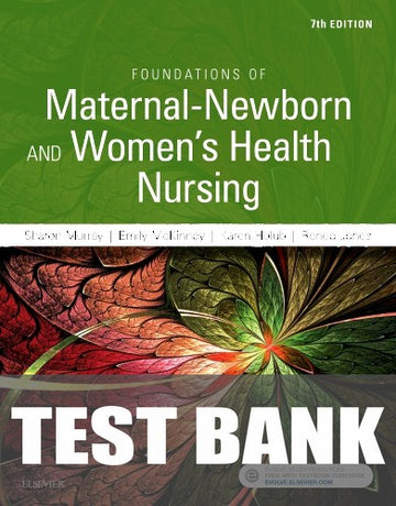 Test Bank for Foundations of Maternal-Newborn & Women's Health Nursing 7th Edition by Sharon Smith Murray
