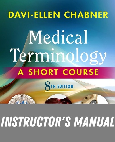 Instructor Manual for Medical Terminology: A Short Course 8th Edition by Davi-Ellen Chabner