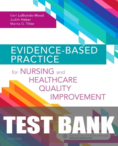 Test Bank for Evidence-Based Practice for Nursing and Healthcare Quality Improvement 1st Edition by Geri LoBiondo-Wood