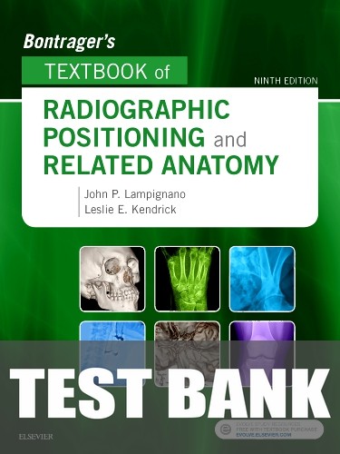 Test Bank for Bontrager's Textbook of Radiographic Positioning and Related Anatomy 9th Edition by John Lampignano