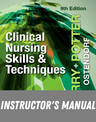 Instructor Manual for Clinical Nursing Skills and Techniques 9th Edition by Anne G. Perry