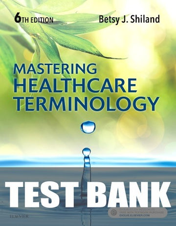 Test Bank for Mastering Healthcare Terminology 6th Edition by Betsy J. Shiland