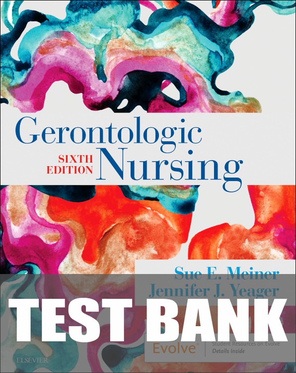 Test Bank for Gerontologic Nursing 6th Edition by Sue E. Meiner