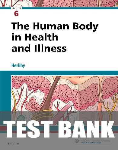 Test Bank for The Human Body in Health and Illness 6th Edition by Barbara Herlihy
