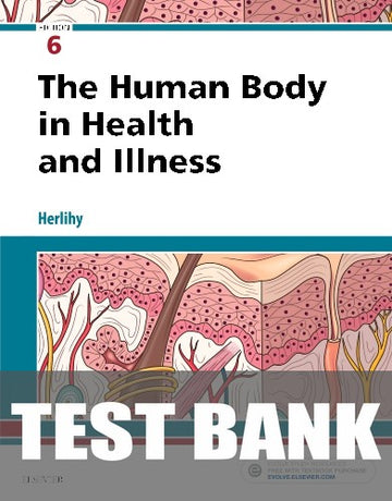 Test Bank for The Human Body in Health and Illness 6th Edition by Barbara Herlihy