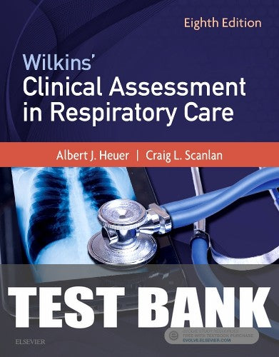 Test Bank for Wilkins' Clinical Assessment in Respiratory Care 8th Edition by Albert J. Heuer