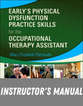 Instructor Manual for Early’s Physical Dysfunction Practice Skills for the Occupational Therapy Assistant 4th Edition by Mary Beth Patnaude