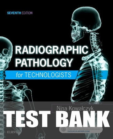 Test Bank for Radiographic Pathology for Technologists 7th Edition by Nina Kowalczyk