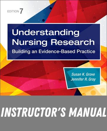 Instructor Manual for Understanding Nursing Research 7th Edition by Susan K. Grove