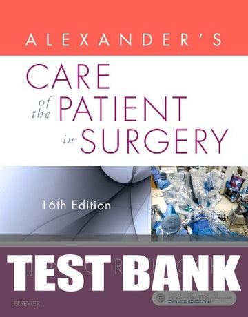 Test Bank for Alexander's Care of the Patient in Surgery 16th Edition by Jane C. Rothrock