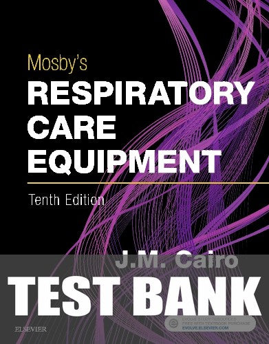 Test Bank for Mosby's Respiratory Care Equipment 10th Edition by J. M. Cairo