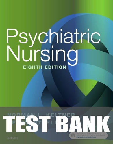 Test Bank for Psychiatric Nursing 8th Edition by Norman L. Keltner