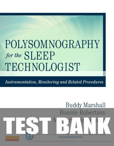 Test Bank for Polysomnography for Sleep Technologists 1st Edition by Bonnie Robertson