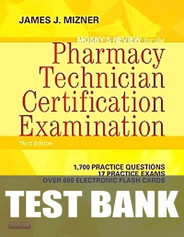 Test Bank for Mosby's Review for the Pharmacy Technician Certification Examination 3rd Edition by James J. Mizner