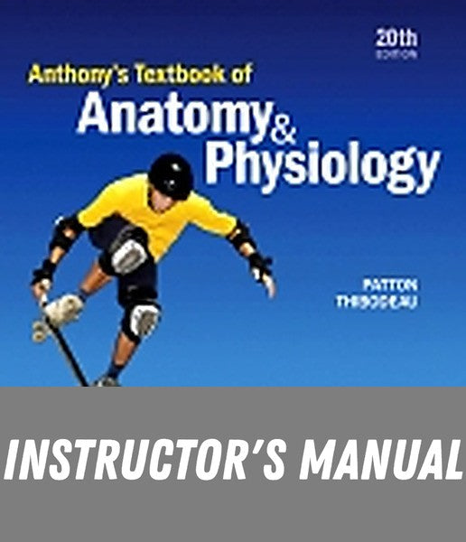 Instructor Manual for Anthony's Textbook of Anatomy & Physiology - EVOLVE 20th Edition by Kevin T. Patton
