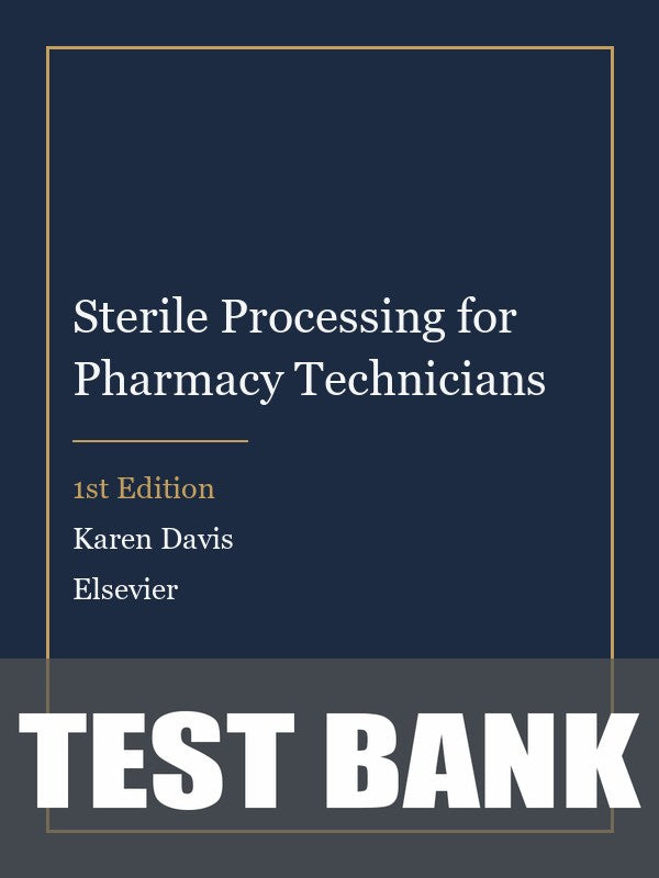 Test Bank for Sterile Processing for Pharmacy Technicians 1st Edition by Karen Davis