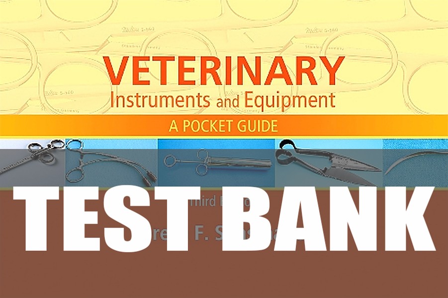 Test Bank for Veterinary Instruments and Equipment 3rd Edition by Teresa F. Sonsthagen