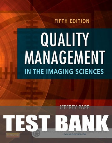 Test Bank for Quality Management in the Imaging Sciences 5th Edition by Jeffrey Papp