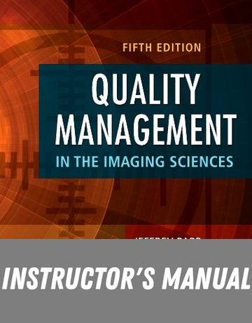 Instructor Manual for Quality Management in the Imaging Sciences 5th Edition by Jeffrey Papp
