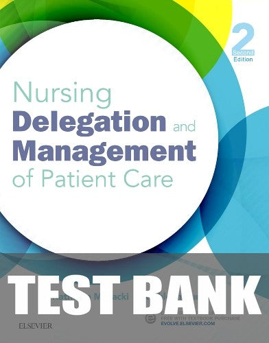 Test Bank for Nursing Delegation and Management of Patient Care 2nd Edition by Kathleen Motacki