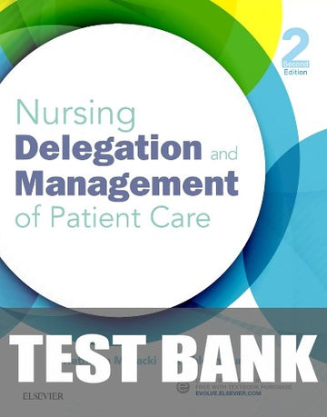 Test Bank for Nursing Delegation and Management of Patient Care 2nd Edition by Kathleen Motacki