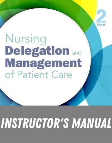 Instructor Manual for Nursing Delegation and Management of Patient Care 2nd Edition by Kathleen Motacki