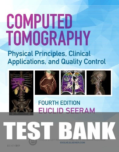 Test Bank for Computed Tomography 4th Edition by Euclid Seeram