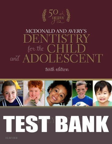 Test Bank for McDonald and Avery Dentistry for the Child and Adolescent 10th Edition by Jeffrey A. Dean