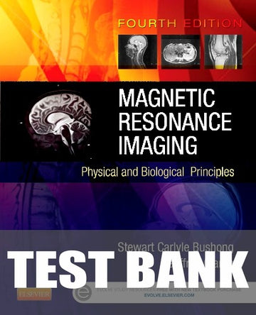Test Bank for Magnetic Resonance Imaging 4th Edition by Stewart C. Bushong