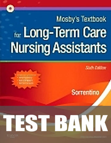 Test Bank for Mosby's Textbook for Long-Term Care Nursing Assistants 6th Edition by Sheila A. Sorrentino