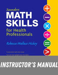 Instructor Manual for Saunders Math Skills for Health Professionals 1st Edition by Rebecca Hickey