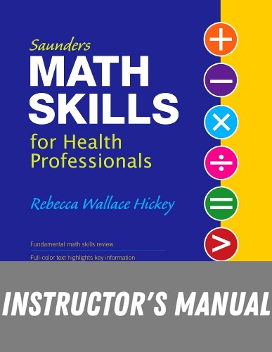 Instructor Manual for Saunders Math Skills for Health Professionals 1st Edition by Rebecca Hickey