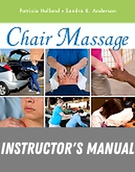 Instructor Manual for Chair Massage 1st Edition by Patricia Holland