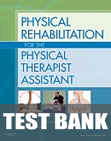 Test Bank for Physical Rehabilitation for the Physical Therapist Assistant 1st Edition by Michelle H. Cameron