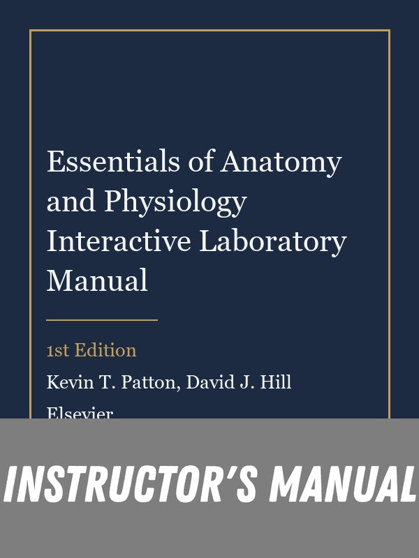 Instructor Manual for Essentials of Anatomy and Physiology Interactive Laboratory Manual 1st Edition by Kevin T. Patton