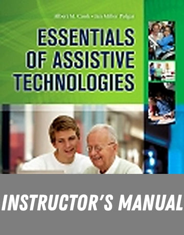 Instructor Manual for Essentials of Assistive Technologies 1st Edition by Albert M. Cook